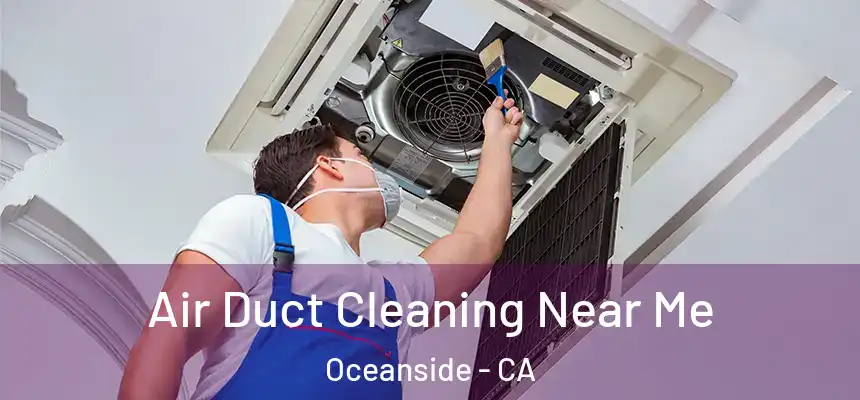 Air Duct Cleaning Near Me Oceanside - CA