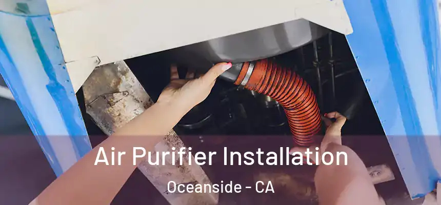  Air Purifier Installation Oceanside - CA