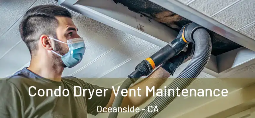  Condo Dryer Vent Maintenance Oceanside - CA