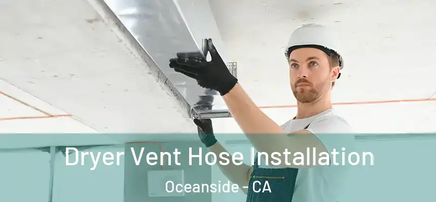 Dryer Vent Hose Installation Oceanside - CA