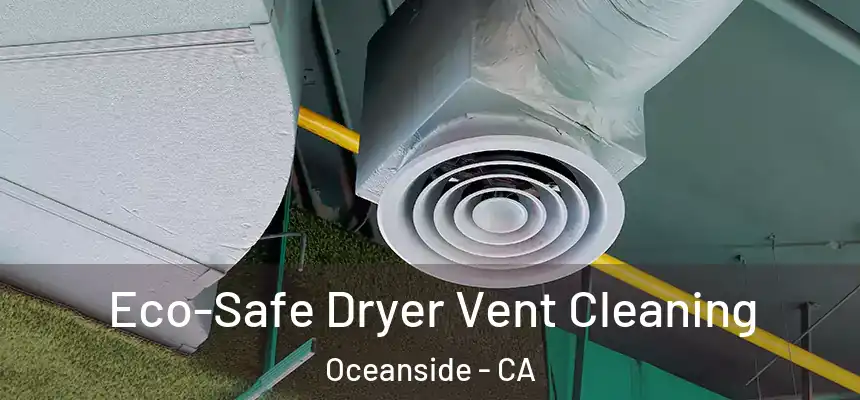  Eco-Safe Dryer Vent Cleaning Oceanside - CA