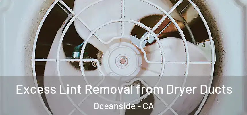  Excess Lint Removal from Dryer Ducts Oceanside - CA