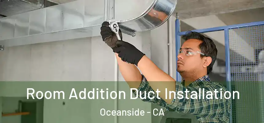  Room Addition Duct Installation Oceanside - CA